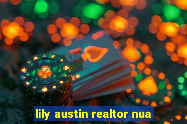 lily austin realtor nua